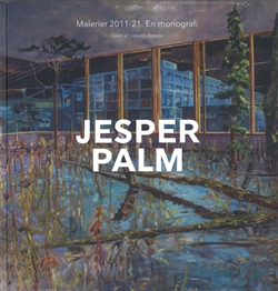 Jesper Palm - Malerier 2011-21. En momografi